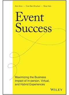 Event Success: Maximizing the Business Impact of In-person, Virtual, and Hybrid Experiences 