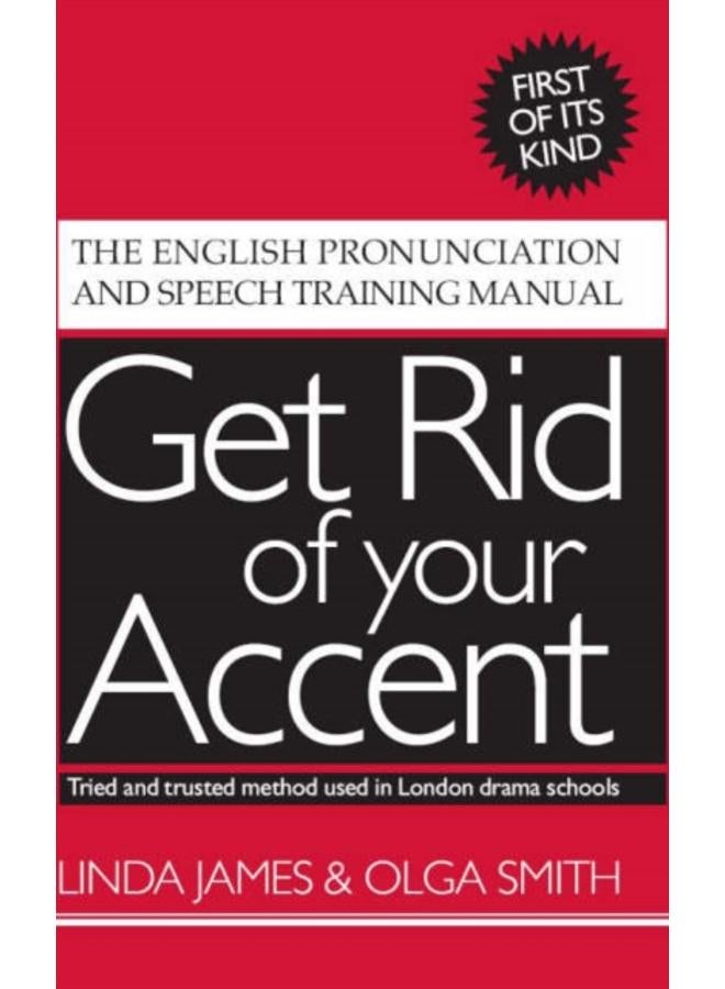 Get Rid of Your Accent : The English Pronunciation and Speech Training Manual 