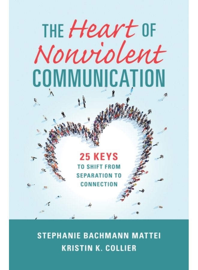 The Heart of Nonviolent Communication 25 Keys to Shift From Separation to Connection - Paperback
