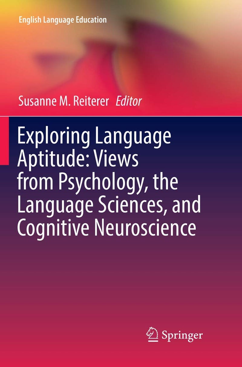 Exploring Language Aptitude: Views from Psychology, the Language Sciences, and Cognitive Neuroscience 