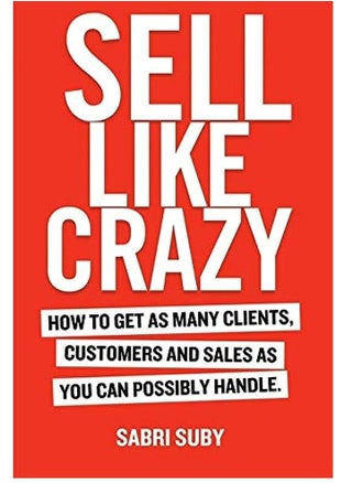 SELL LIKE CRAZY: How to Get As Many Clients, Customers and Sales As You Can Possibly Handle - pzsku/ZB260FEE804CE307F2A5EZ/45/_/1691111293/ee30cab0-22a1-4703-bf88-73e46bfddfa9