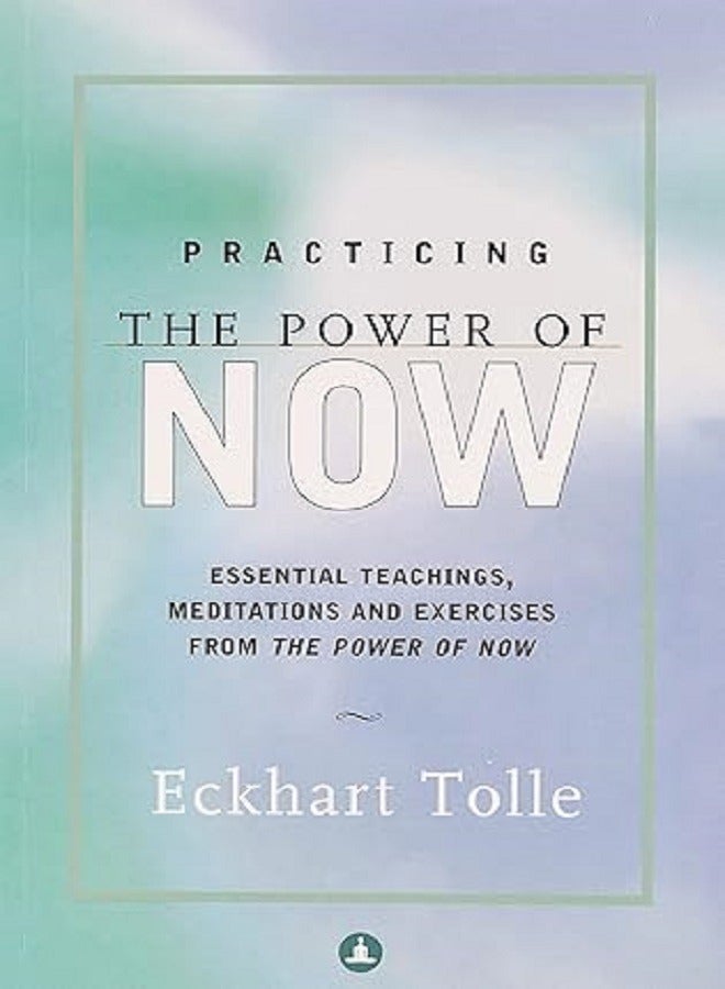 Practicing The Power Of Now by Eckhart Tolle