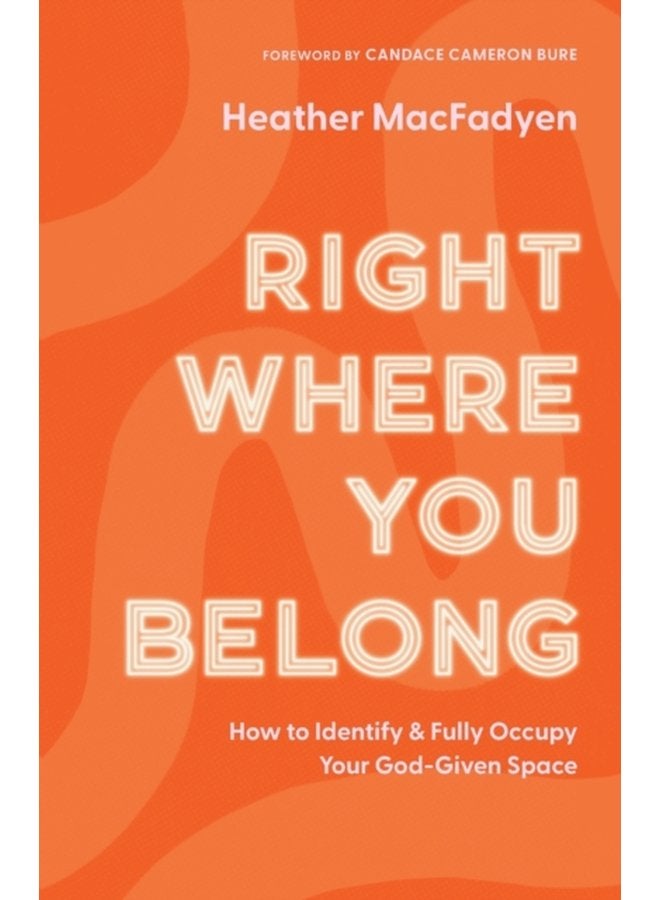 Right Where You Belong How to Identify and Fully Occupy Your God Given Space - Paperback