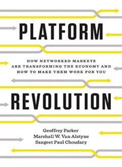 Platform Revolution: How Networked Markets Are Transforming the Economy--and How to Make Them Work 