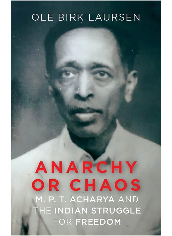 Anarchy or Chaos: M. P. T. Acharya and the Indian Struggle for Freedom 