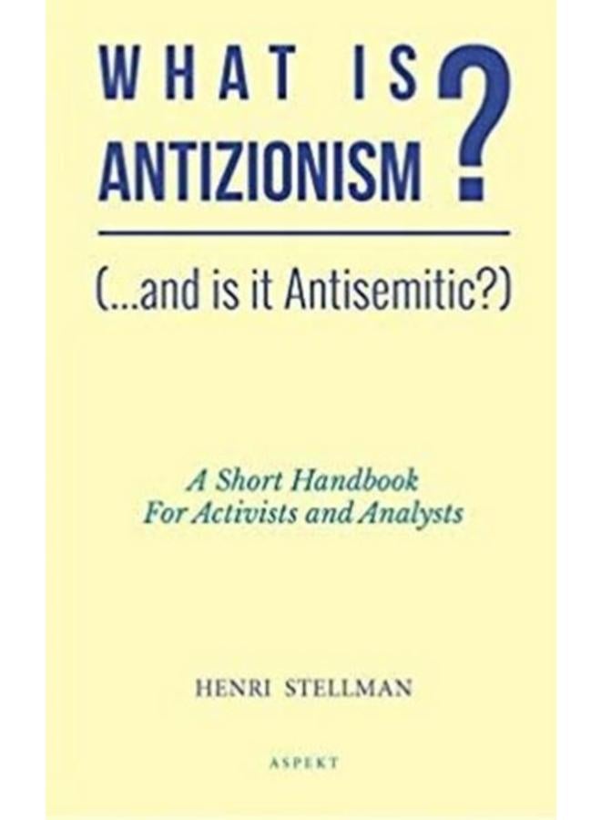What is Antizionism? (...and is it Antisemitic?) : A short Handbook For Activists and Analysts 