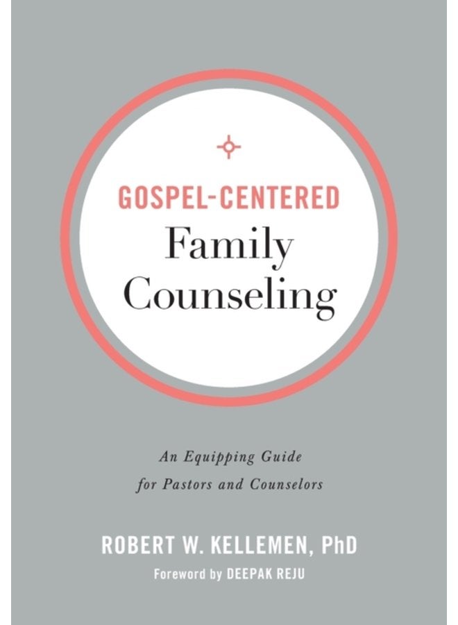 Gospel Centered Family Counseling An Equipping Guide for Pastors and Counselors - Paperback