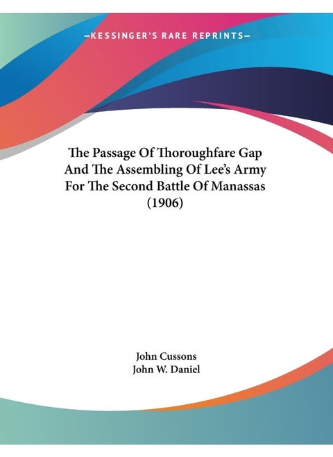 The Passage Of Thoroughfare Gap And The Assembling Of Lee's Army For The Second Battle Of Manassas (1906)