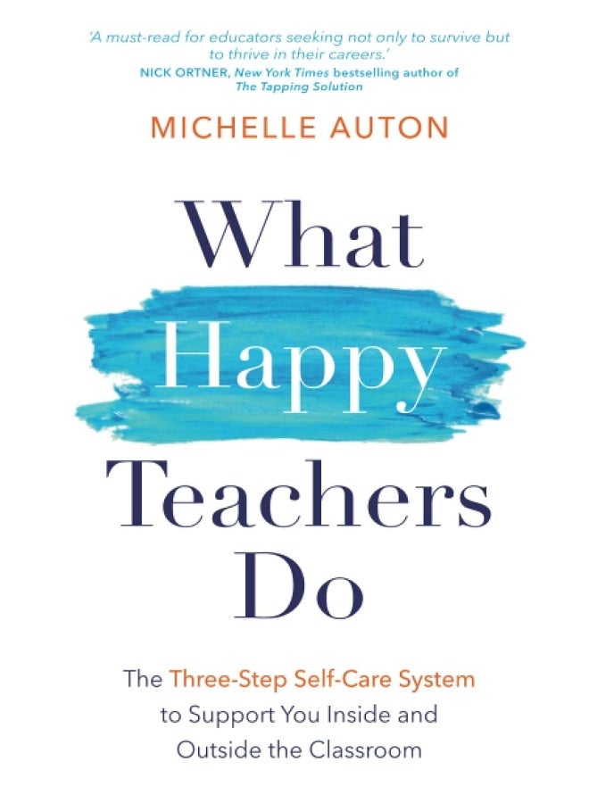 What Happy Teachers Do: The Three-Step Self-Care System to Support You Inside and Outside the Classroom  - Image 1