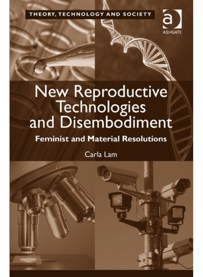 New Reproductive Technologies and Disembodiment Feminist and Material Resolutions - Hardback