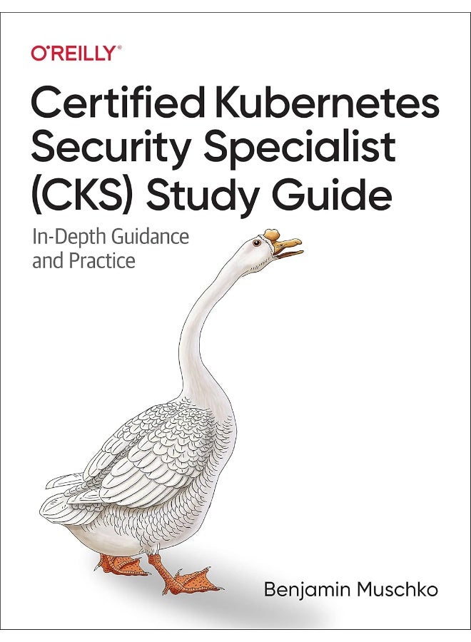Certified Kubernetes Security Specialist (Cks) Study Guide: In-Depth Guidance and Practice