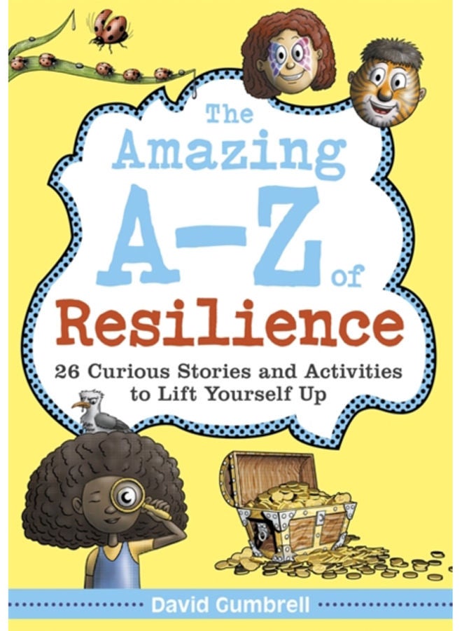 The Amazing A-Z of Resilience : 26 Curious Stories and Activities to Lift Yourself Up 
