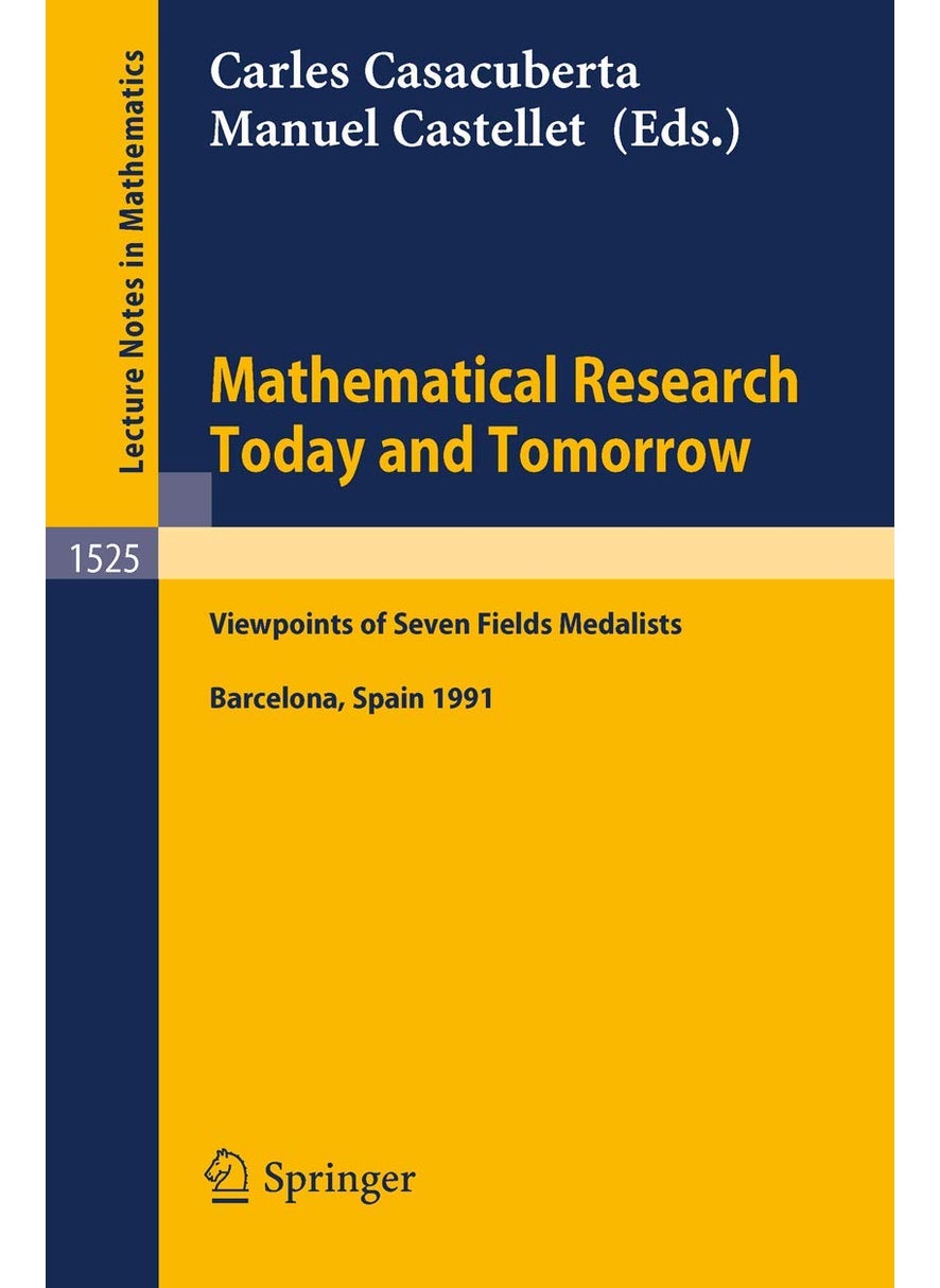 Mathematical Research Today and Tomorrow: Viewpoints of Seven Fields Medalists. Lectures Given at the Institut d'Estudis Catalans, Barcelona, Spain, June 1991 