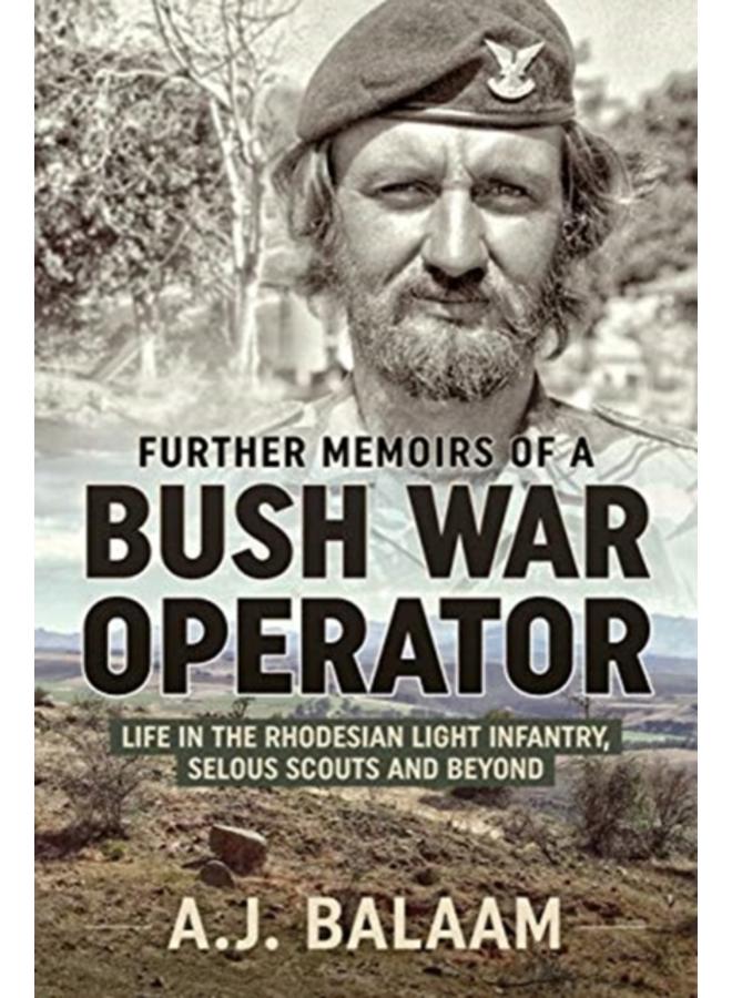Memoirs of a Bush War Operator : Further Memoirs of the Rhodesian Light Infantry, Selous Scouts and Beyond