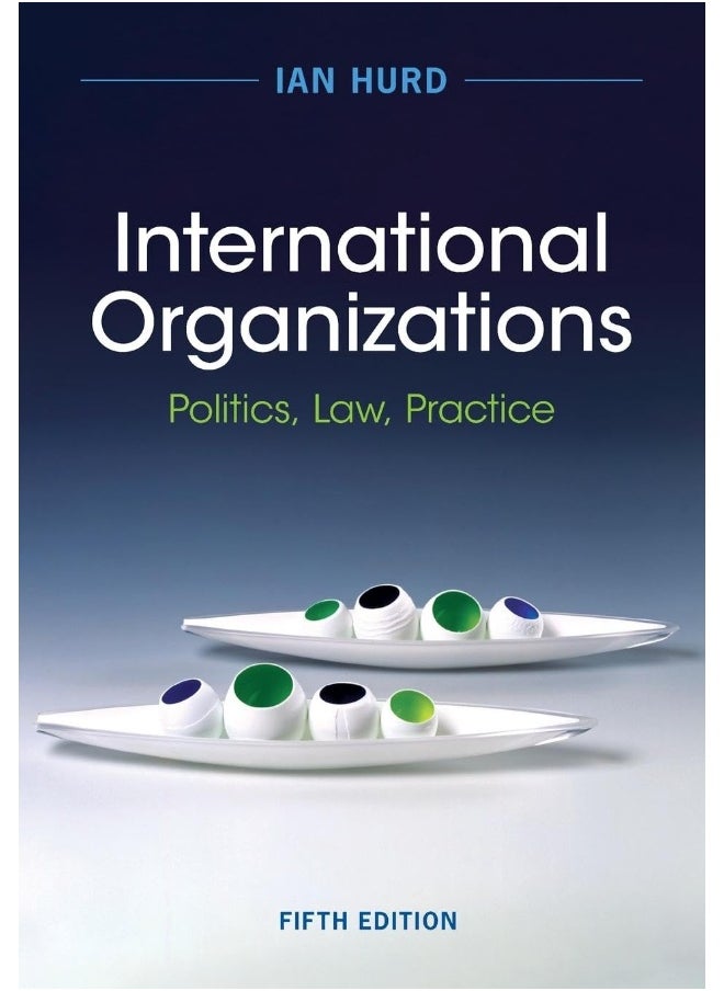 International Organizations: Politics, Law, Practice 