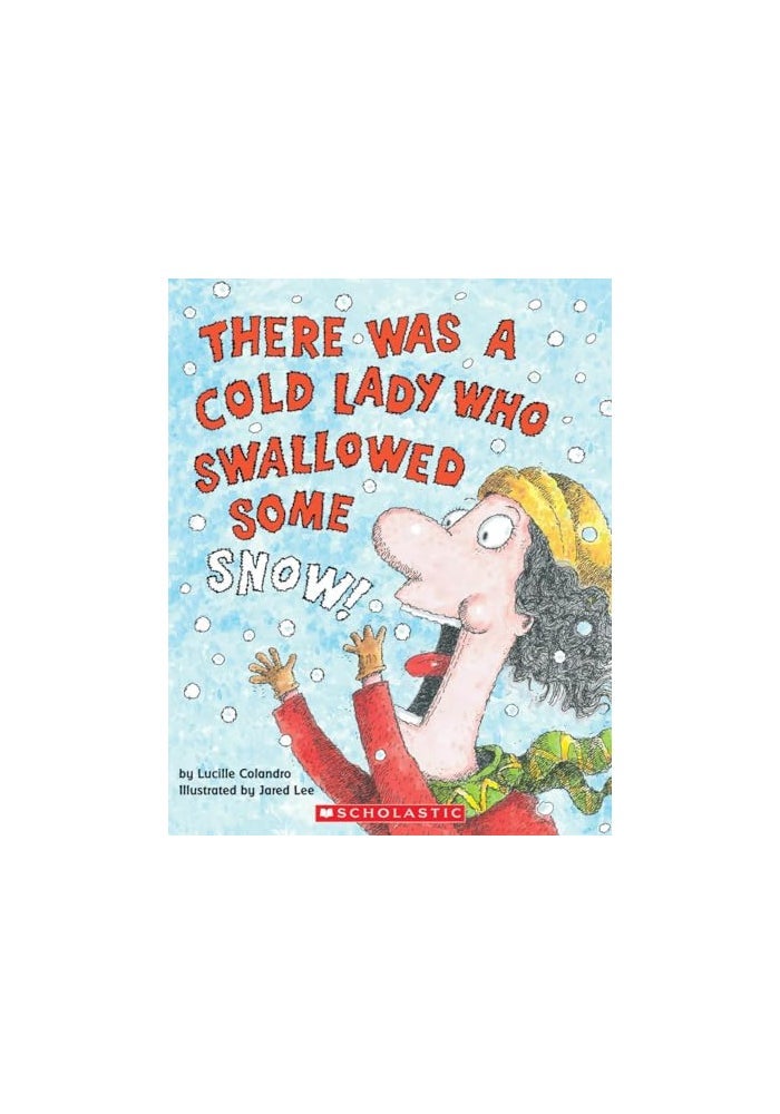 There Was A Cold Lady Who Swallowed Some Snow
