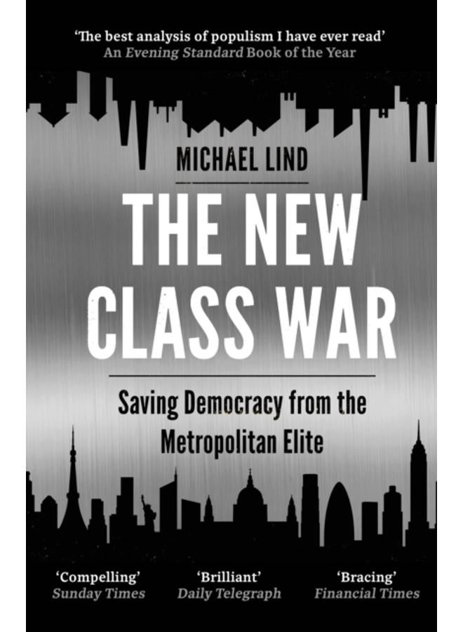 The New Class War : Saving Democracy from the Metropolitan Elite 
