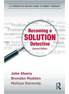 Becoming a Solution Detective: A Strengths-Based Guide to Brief Therapy