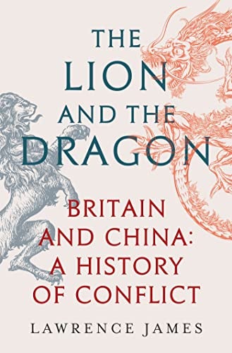 The Lion And The Dragon Britain And China A History Of Conflict 