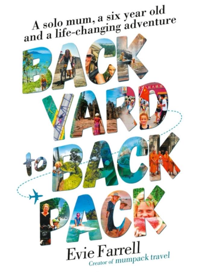 Backyard to Backpack : A solo mum, a six year old and a life-changing adventure 