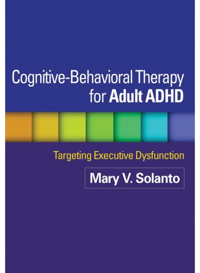 Cognitive-Behavioral Therapy for Adult ADHD : Targeting Executive Dysfunction 