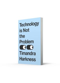 Technology is Not the Problem: The ultimate history of our relationship with technology and how it has shaped our world today, from smartphones to AI  - Image 1