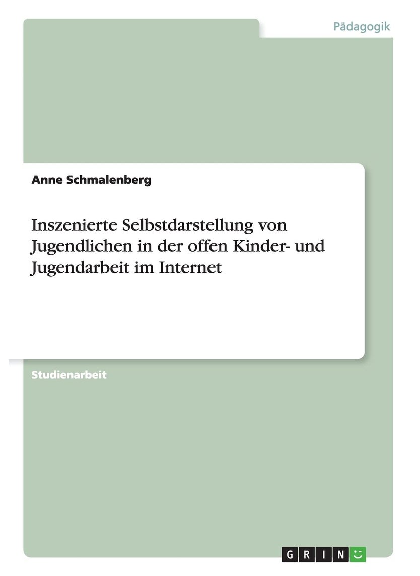 Inszenierte Selbstdarstellung von Jugendlichen in der offen Kinder- und Jugendarbeit im Internet 