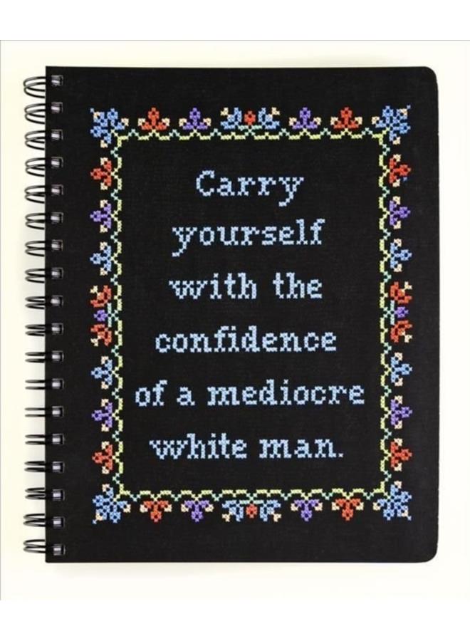 Carry Yourself with the Confidence of a Mediocre White Man Notebook 