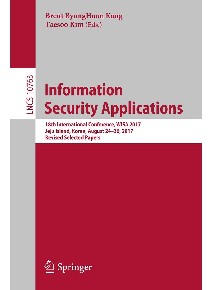 Information Security Applications: 18th International Conference, WISA 2017, Jeju Island, Korea, August 24-26, 2017, Revised Selected Papers 