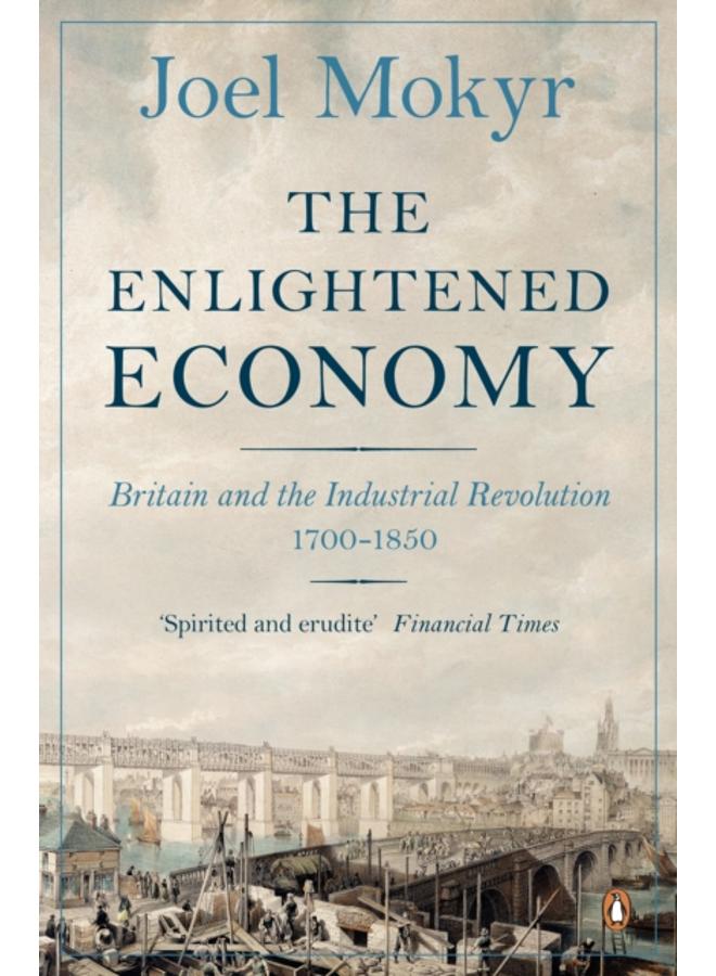 The Enlightened Economy : Britain and the Industrial Revolution, 1700-1850 