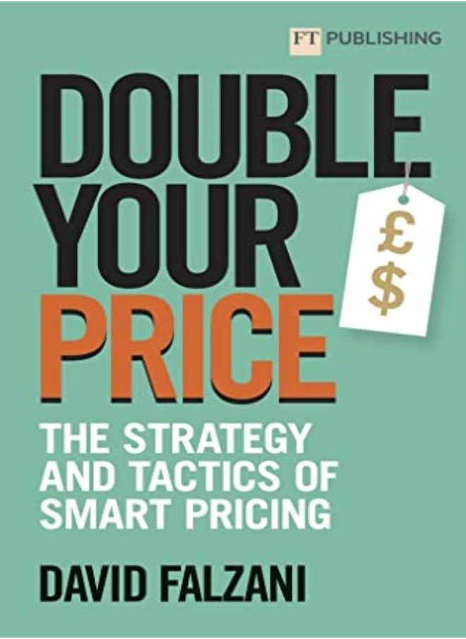 Double Your Price: The Strategy and Tactics of Smart Pricing 