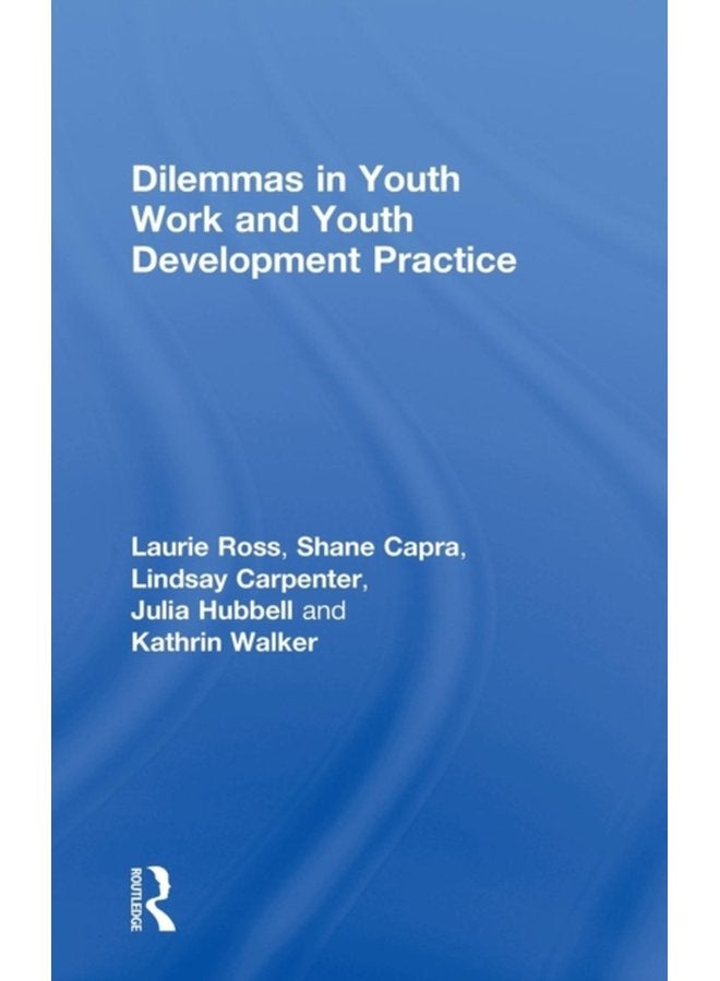 Dilemmas in Youth Work and Youth Development Practice - Hardback