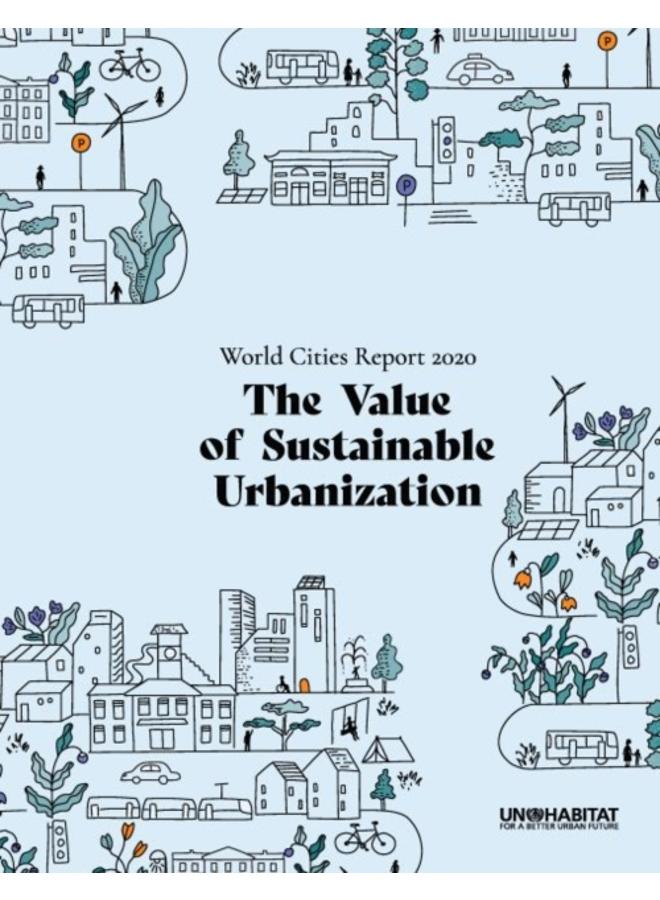 World Cities Report 2020 : The Value of Sustainable Urbanization