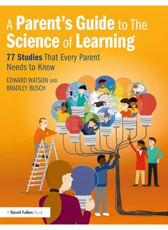A Parent’s Guide to The Science of Learning: 77 Studies That Every Parent Needs to Know 