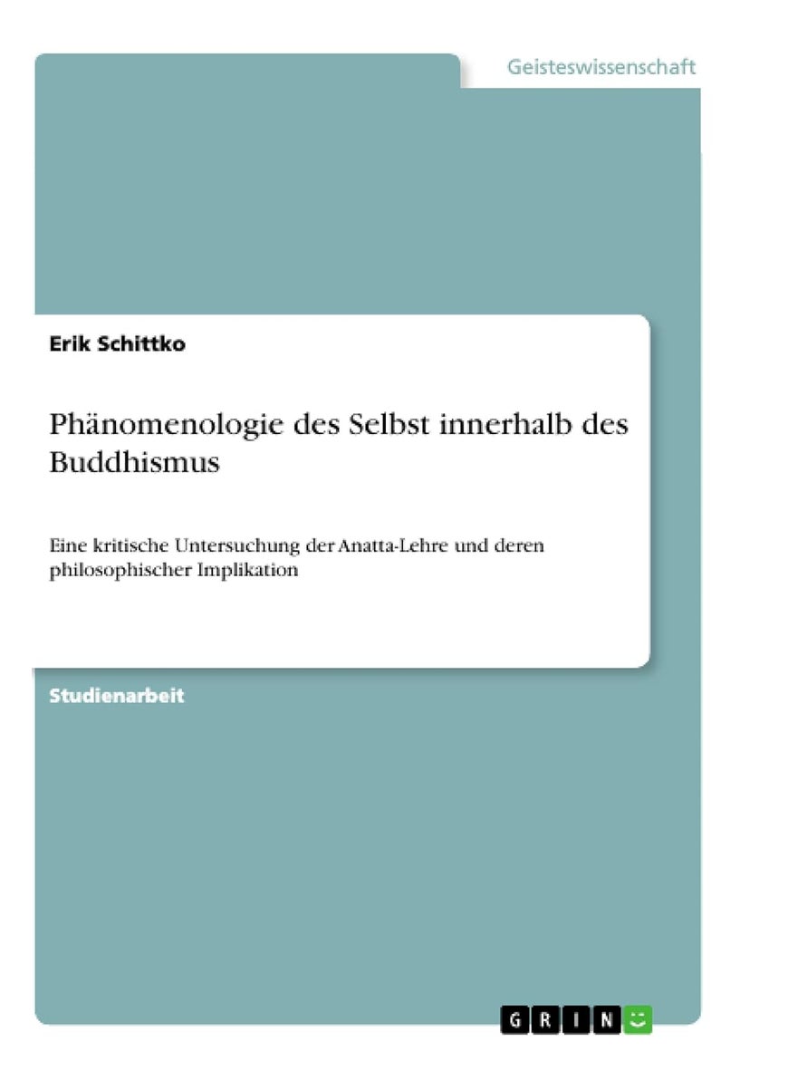Phänomenologie des Selbst innerhalb des Buddhismus: Eine kritische Untersuchung der Anatta-Lehre und deren philosophischer Implikation 