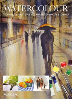 Watercolour : Techniques and Tutorials for the Complete Beginner 