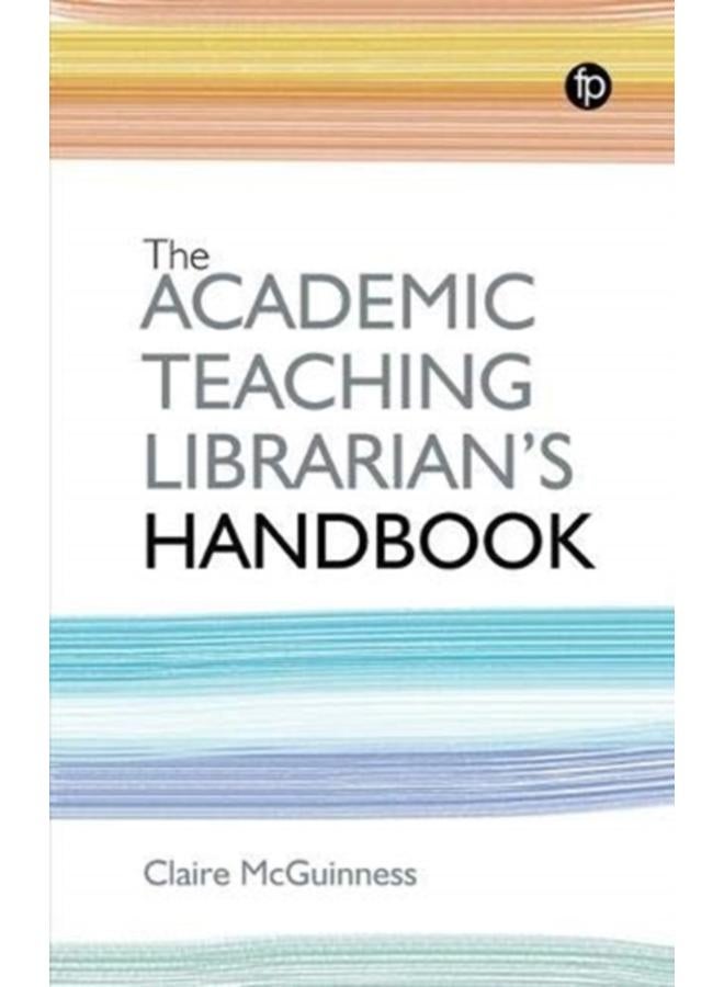 The Academic Teaching Librarian's Handbook