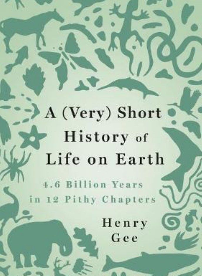 A Very Short History of Life on Earth 4 6 Billion Years in 12 Pithy Chapters Gee Henry 