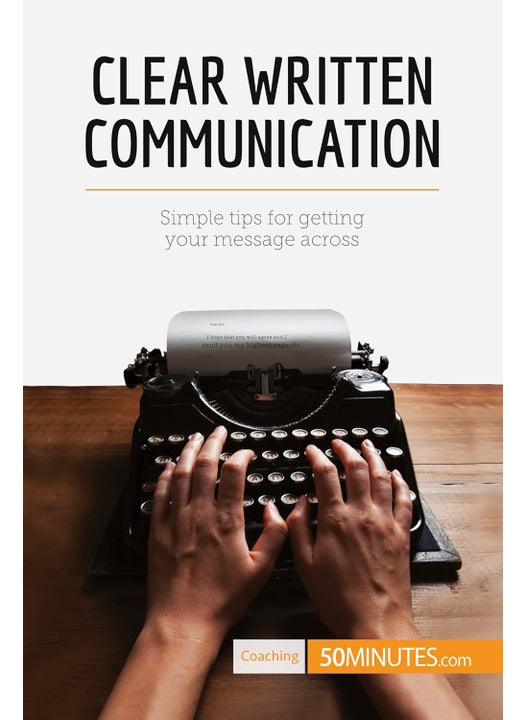 Clear Written Communication: Simple tips for getting your message across