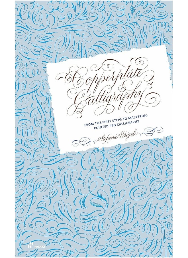 Copperplate Calligraphy: From the First Steps to Mastering Pointed Pen Calligraphy 