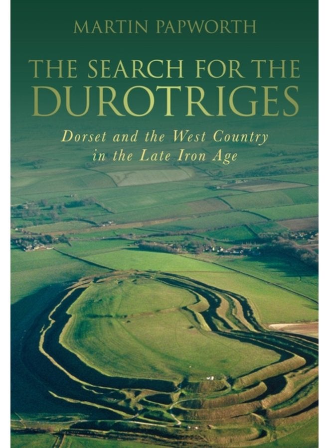 The Search for the Durotriges Dorset and the West Country in the Late Iron Age - Paperback
