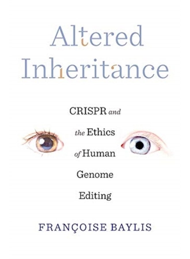 Altered Inheritance CRISPR and the Ethics of Human Genome Editing - Hardback