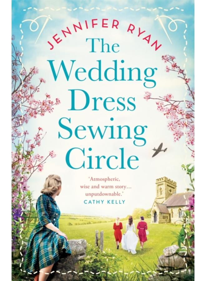 The Wedding Dress Sewing Circle : A heartwarming nostalgic World War Two novel inspired by real events