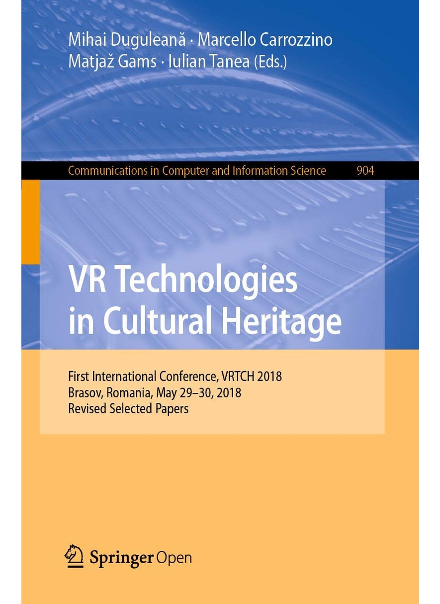 VR Technologies in Cultural Heritage: First International Conference, VRTCH 2018, Brasov, Romania, May 29-30, 2018, Revised Selected Papers 