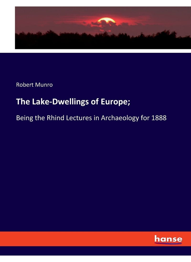 The Lake-Dwellings of Europe;: Being the Rhind Lectures in Archaeology for 1888  - Image 1