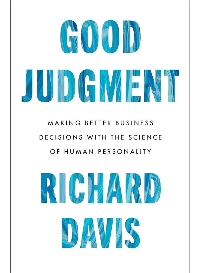 Good Judgment: Making Better Business Decisions with the Science of Human Personality