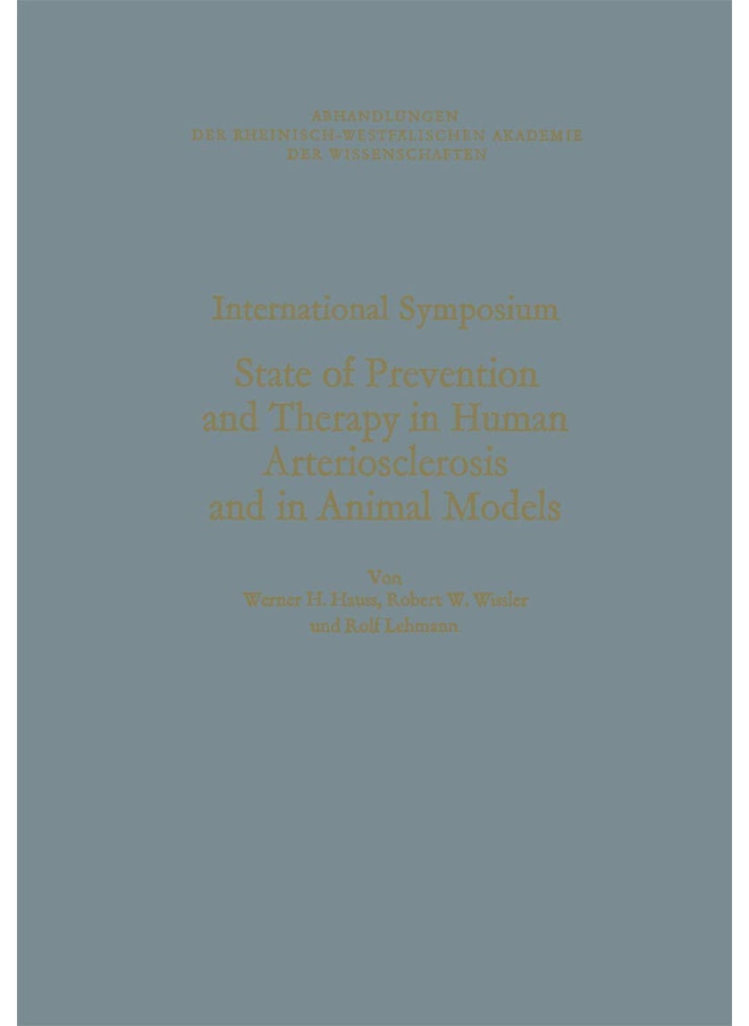 International Symposium: State of Prevention and Therapy in Human Arteriosclerosis and in Animal Models: Unter Der Schirmherrschaft Der Rheinisch-Westfälischen Akademie Der Wissenschaften 