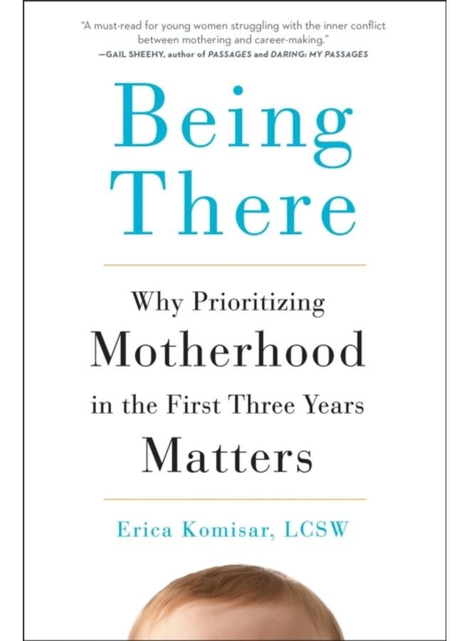 Being There : Why Prioritizing Motherhood in the First Three Years Matters