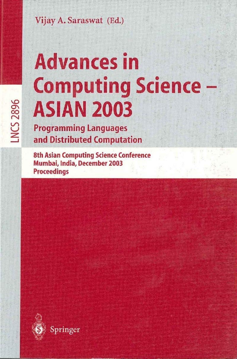 Advances in Computing Science - ASIAN 2003, Programming Languages and Distributed Computation: 8th Asian Computing Science Conference, Mumbai, India, December 10-14, 2003, Proceedings