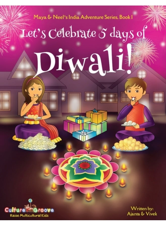 Let's Celebrate 5 Days of Diwali! (Maya & Neel's India Adventure Series, Book 1) 